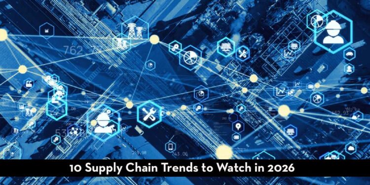 Top 10 Supply Chain Trends 2026: AI Automation, Hyper-Localization and Circular Economy Reshape Industry Landscape