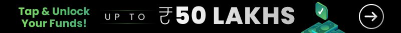 Tap & Unlock Your Funds! up to ₹50 lakhs